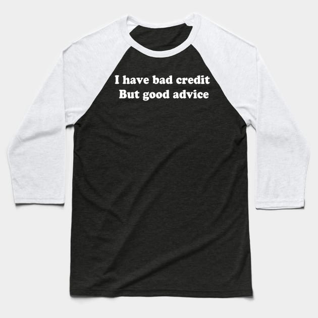 I have bad credit  But good advice Baseball T-Shirt by TheCosmicTradingPost
